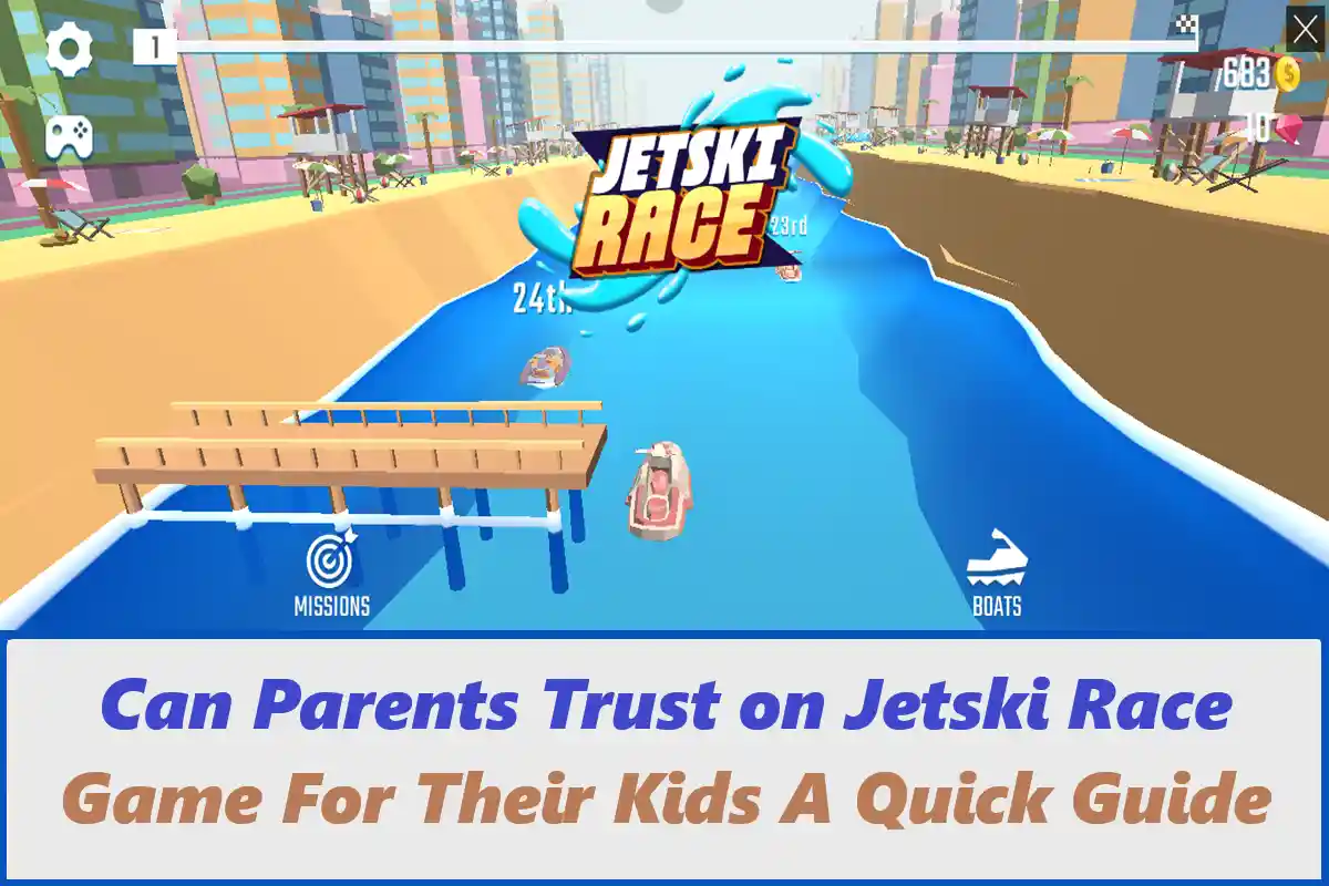 Can Parents Trust on Jetski Race Game For Their Kids? A Quick Guide